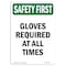 Signmission OSHA SAFETY FIRST Sign, Gloves Required All Times, 10in X 7in Rigid Plastic, 7" W, 10" H, Portrait OS-SF-P-710-V-11130 - alternate 1